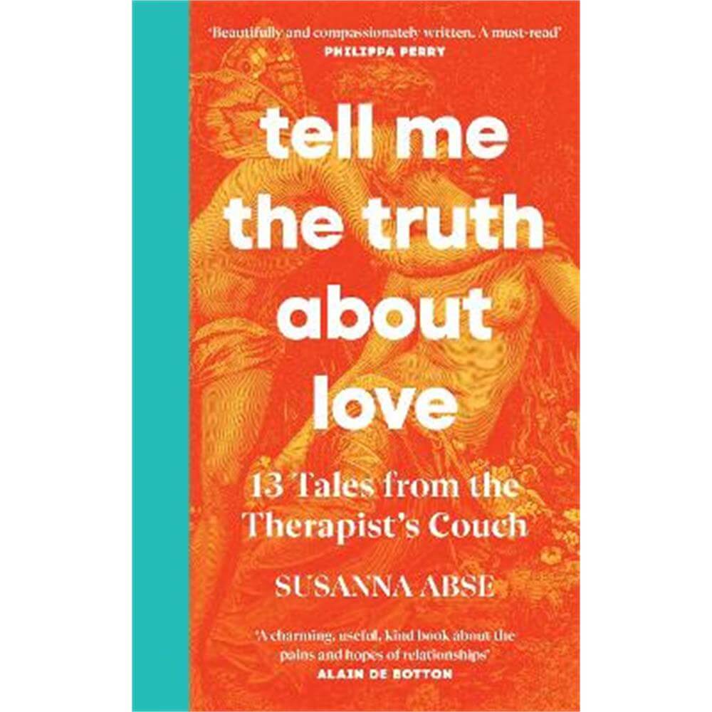 Tell Me the Truth About Love: 13 Tales from the Therapist's Couch (Hardback) - Susanna Abse